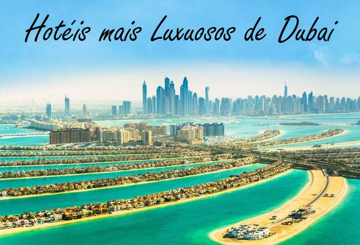 Hotéis mais luxuosos de Dubai